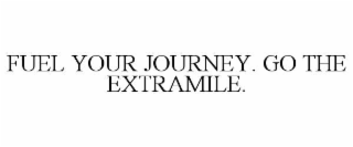 FUEL YOUR JOURNEY. GO THE EXTRAMILE.