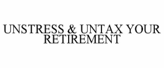 UNSTRESS & UNTAX YOUR RETIREMENT
