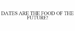 DATES ARE THE FOOD OF THE FUTURE!