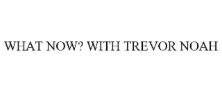 WHAT NOW? WITH TREVOR NOAH