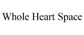 WHOLE HEART SPACE