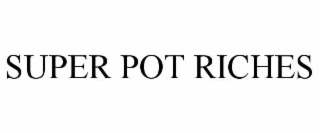 SUPER POT RICHES