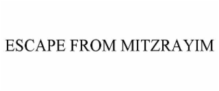 ESCAPE FROM MITZRAYIM