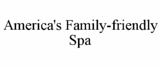 AMERICA'S FAMILY-FRIENDLY SPA
