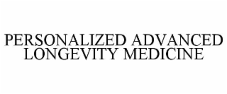 PERSONALIZED ADVANCED LONGEVITY MEDICINE