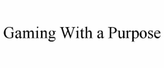 GAMING WITH A PURPOSE