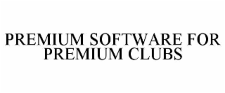 PREMIUM SOFTWARE FOR PREMIUM CLUBS
