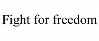 FIGHT FOR FREEDOM