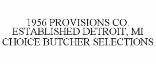 1956 PROVISIONS CO. ESTABLISHED DETROIT, MI CHOICE BUTCHER SELECTIONS