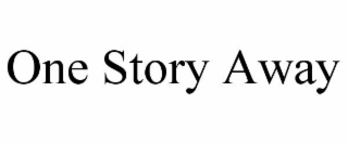 ONE STORY AWAY