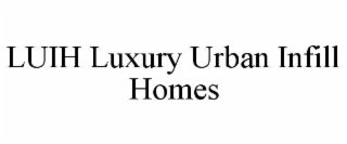 LUIH LUXURY URBAN INFILL HOMES