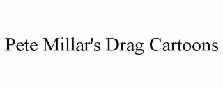 PETE MILLAR'S DRAG CARTOONS