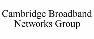 CAMBRIDGE BROADBAND NETWORKS GROUP
