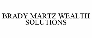 BRADY MARTZ WEALTH SOLUTIONS