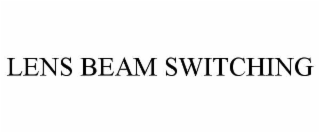LENS BEAM SWITCHING