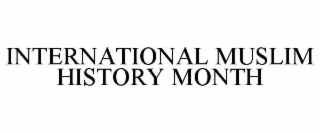 INTERNATIONAL MUSLIM HISTORY MONTH