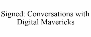 SIGNED: CONVERSATIONS WITH DIGITAL MAVERICKS