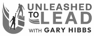U UNLEASHED TO LEAD WITH GARY HIBBS