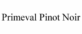 PRIMEVAL PINOT NOIR