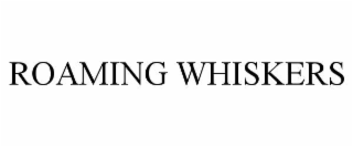 ROAMING WHISKERS