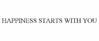 HAPPINESS STARTS WITH YOU