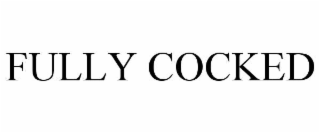 FULLY COCKED