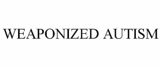 WEAPONIZED AUTISM