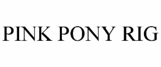 PINK PONY RIG