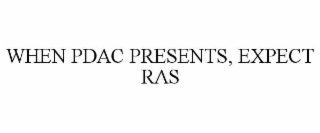 WHEN PDAC PRESENTS, EXPECT RAS