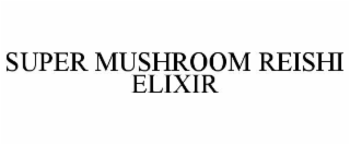 SUPER MUSHROOM REISHI ELIXIR