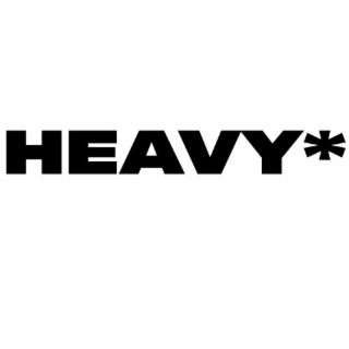 HEAVY*