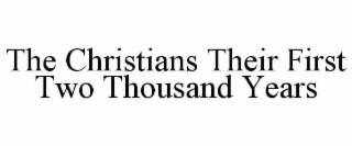 THE CHRISTIANS THEIR FIRST TWO THOUSAND YEARS