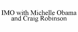 IMO WITH MICHELLE OBAMA AND CRAIG ROBINSON