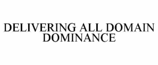DELIVERING ALL DOMAIN DOMINANCE