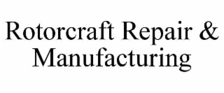ROTORCRAFT REPAIR & MANUFACTURING