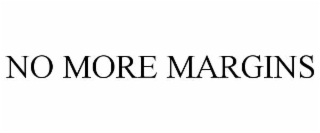 NO MORE MARGINS