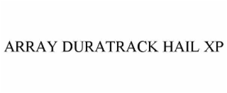 ARRAY DURATRACK HAIL XP