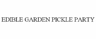 EDIBLE GARDEN PICKLE PARTY