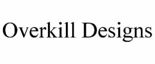 OVERKILL DESIGNS