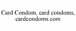CARD CONDOM, CARD CONDOMS, CARDCONDOMS.COM