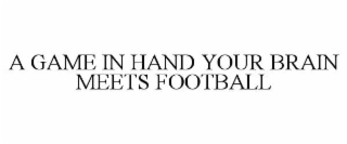 A GAME IN HAND YOUR BRAIN MEETS FOOTBALL