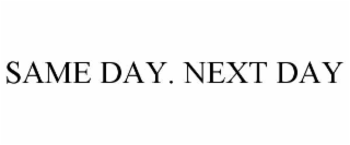 SAME DAY. NEXT DAY
