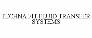TECHNA FIT FLUID TRANSFER SYSTEMS