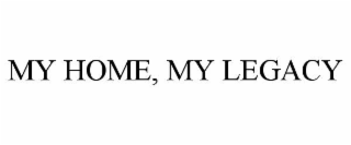 MY HOME, MY LEGACY
