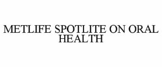 METLIFE SPOTLITE ON ORAL HEALTH