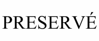 PRESERVÉ