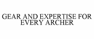 GEAR AND EXPERTISE FOR EVERY ARCHER