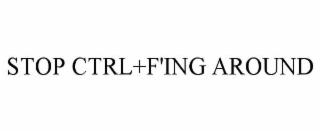 STOP CTRL+F'ING AROUND