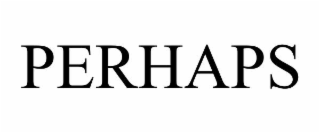 PERHAPS