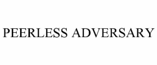 PEERLESS ADVERSARY